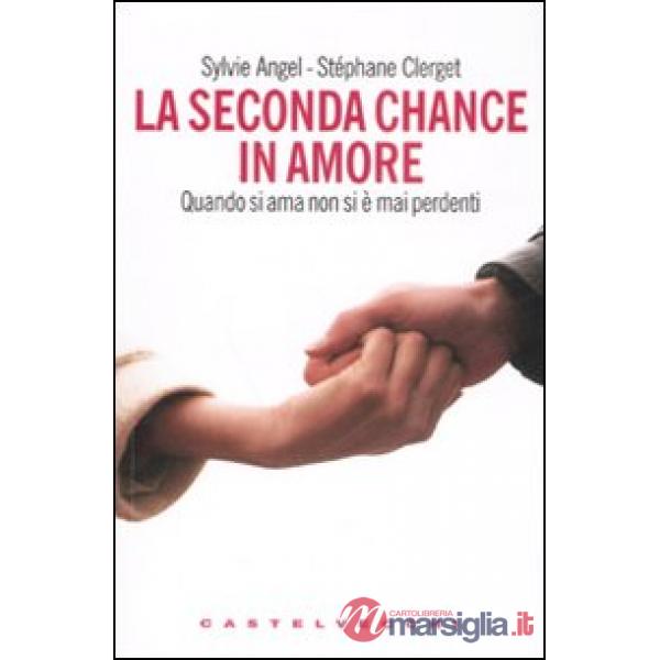 Seconda chance in amore. Quando si ama non si è mai perdenti (La)