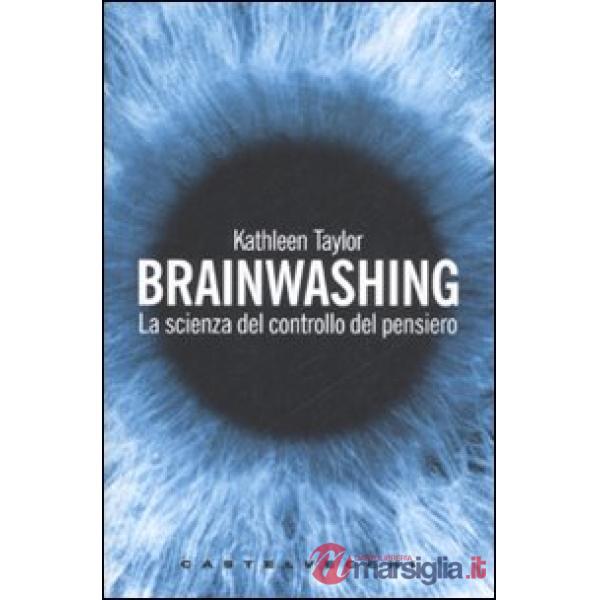Brainwashing. La scienza del controllo del pensiero