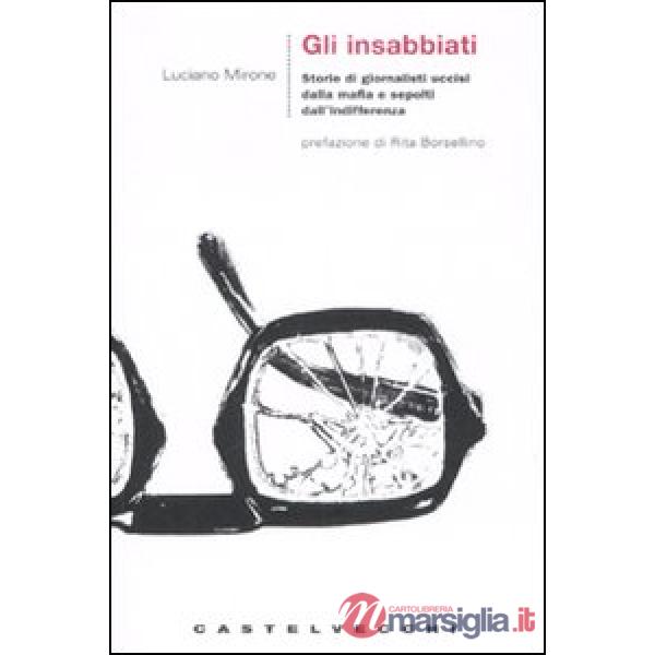 Insabbiati. Storie di giornalisti uccisi dalla mafia e sepolti dall'indifferenza (Gli)