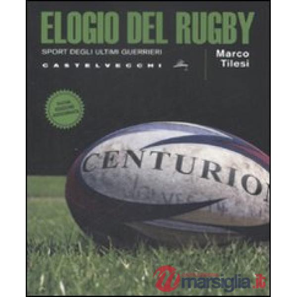Elogio del rugby. Sport degli ultimi guerrieri