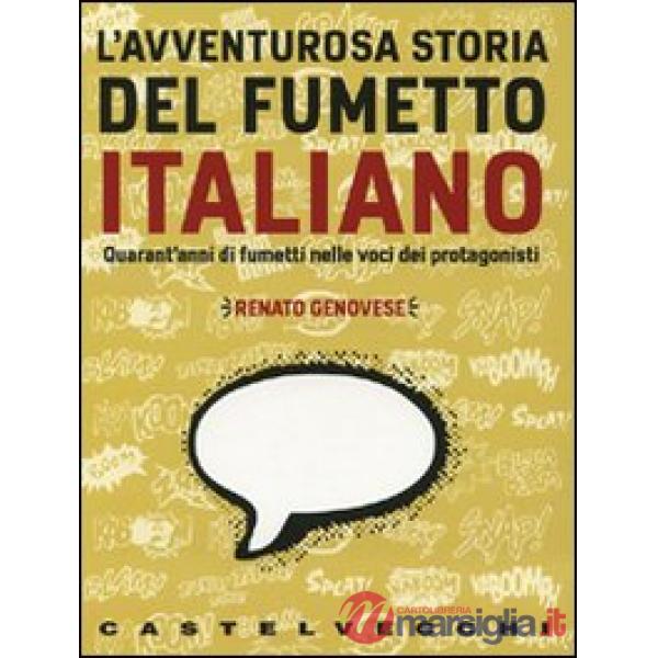 Avventurosa storia del fumetto italiano. QUarant'anni di fumetti nelle voci dei 