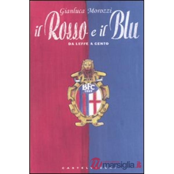 Rosso e il blu. Da Leffe a Cento (Il)