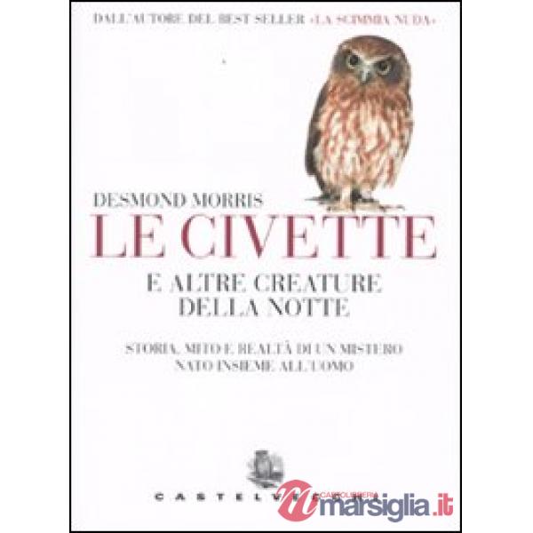 Civetta e altre creature della notte. Storia, mito e realtà di un mistero nato i