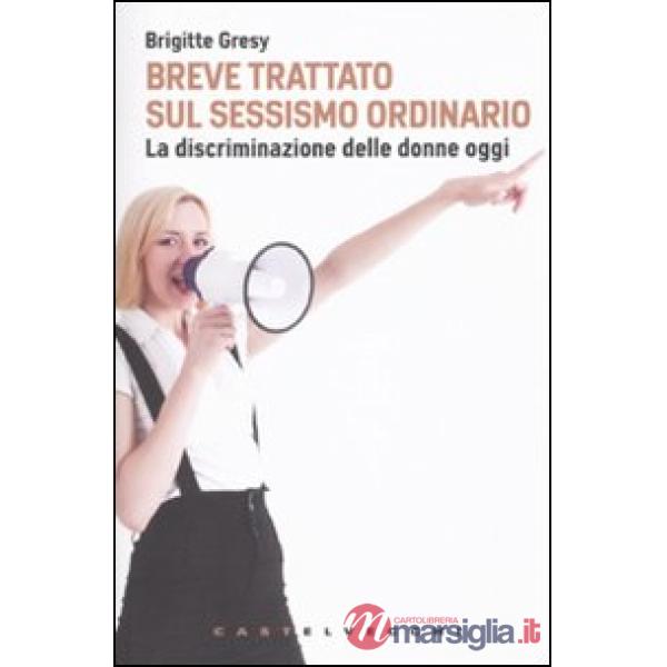 Breve trattato sul sessismo ordinario. La discriminazione delle donne oggi