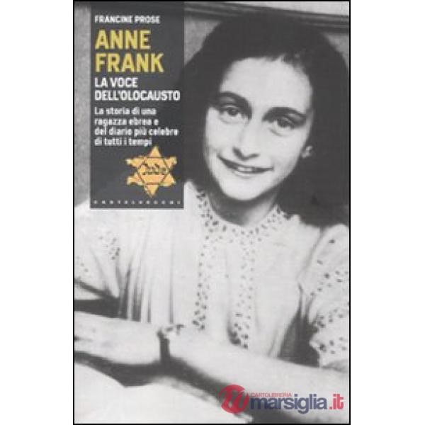 Anne Frank. La voce dell'olocausto. La storia di una ragazza ebrea e del diario 