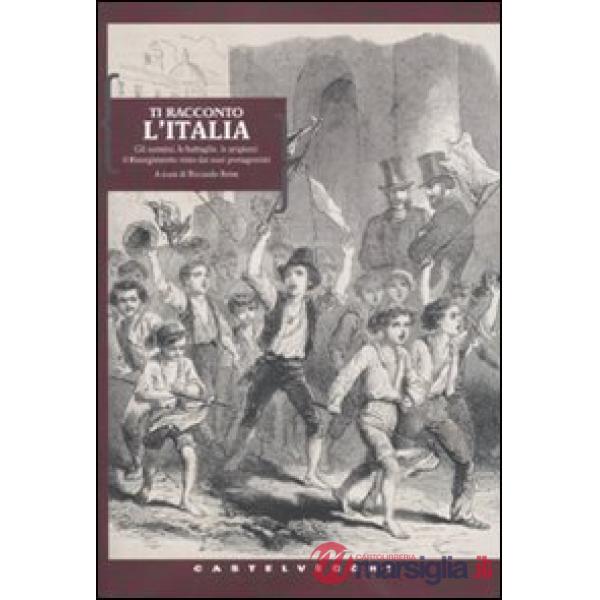 Ti racconto l'Italia. Gli uomini, le battaglie, le prigioni: il Risorgimento vis