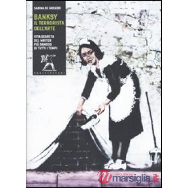 Banksy. Il terrorista dell'arte