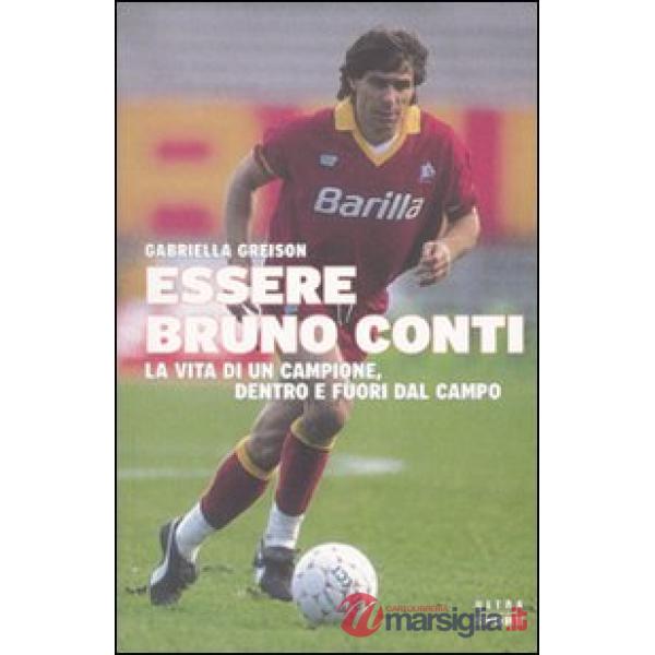 Essere Bruno Conti. La vita di un campione, dentro e fuori dal campo