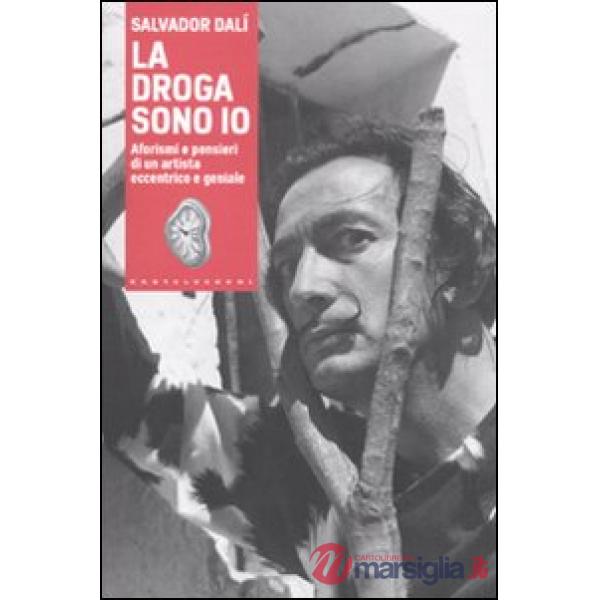 Droga sono io. Aforismi e pensieri di un artista eccentrico e geniale (La)