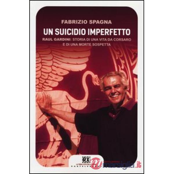 Suicidio imperfetto. Raul Gardini: storia di una vita da corsaro e di una morte 