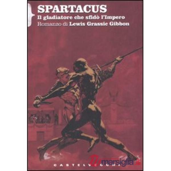 Spartacus. Il gladiatore che sfidò l'impero