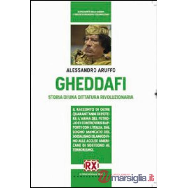 Gheddafi. Storia di una dittatura rivoluzionaria