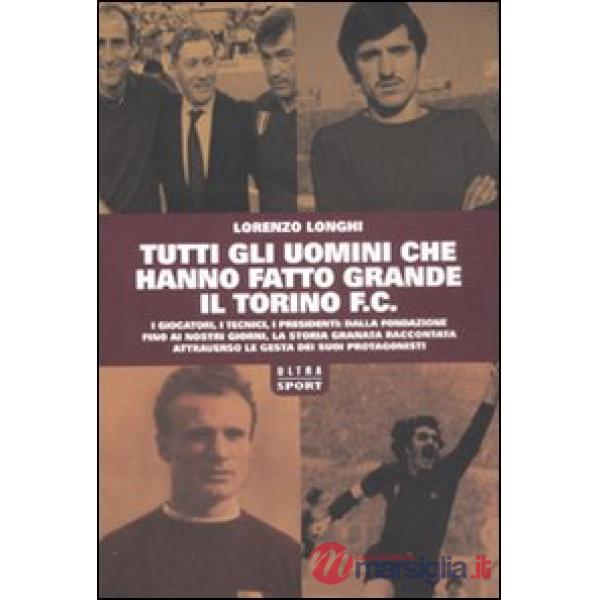 Tutti gli uomini che hanno fatto grande il Torino F.C.