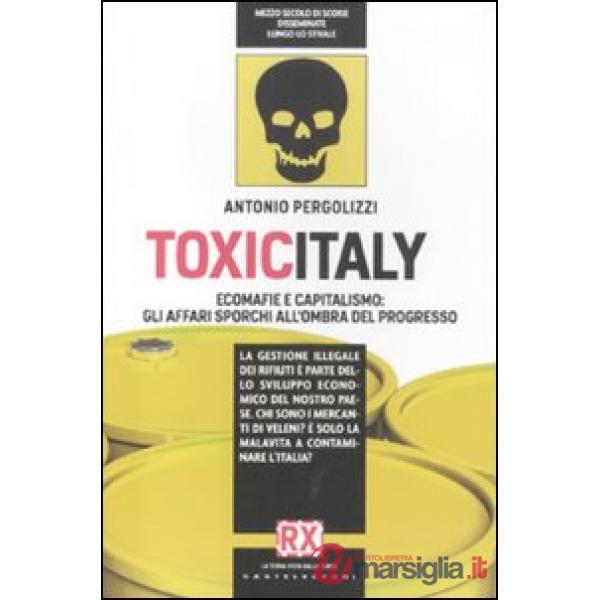 Toxicitaly. Ecomafie e capitalismo: gli affari sporchi all'ombra del progresso