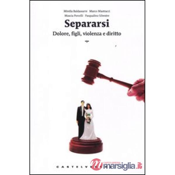 Separarsi. Dolore, figli, violenza e diritto