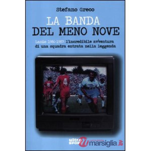 Banda del meno nove. Lazio 1986-1987. L'incredibile avventura di una squadra ent