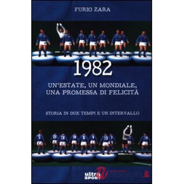 1982. Un'estate, un mondiale, una promessa di felicità. Storia in due tempi e un