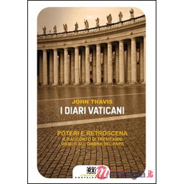 Diari vaticani. Poteri e retroscena. Il racconto di trent'anni vissuti all'ombra