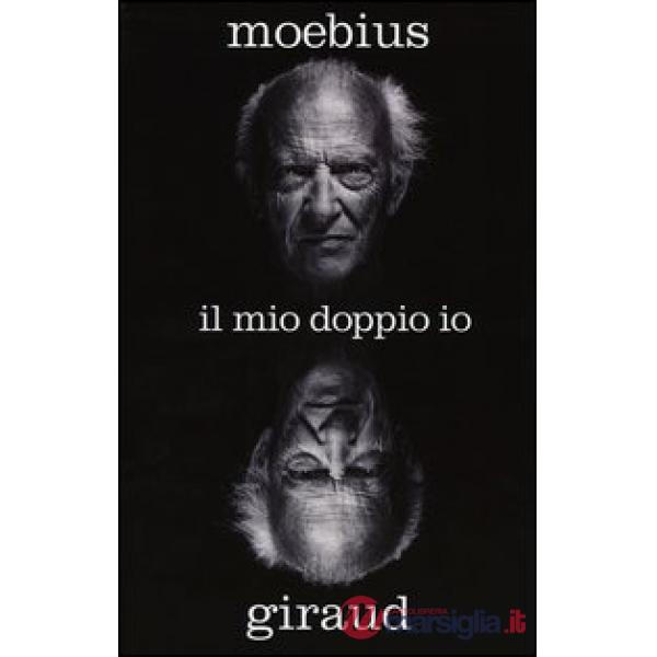 Moebius Giraud. Il mio doppio io. L'autobiografia del genio dell'immaginario fan