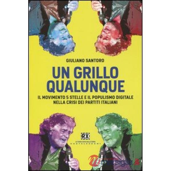 Grillo qualunque. Il Movimento 5 Stelle e il populismo digitale nella crisi dei 