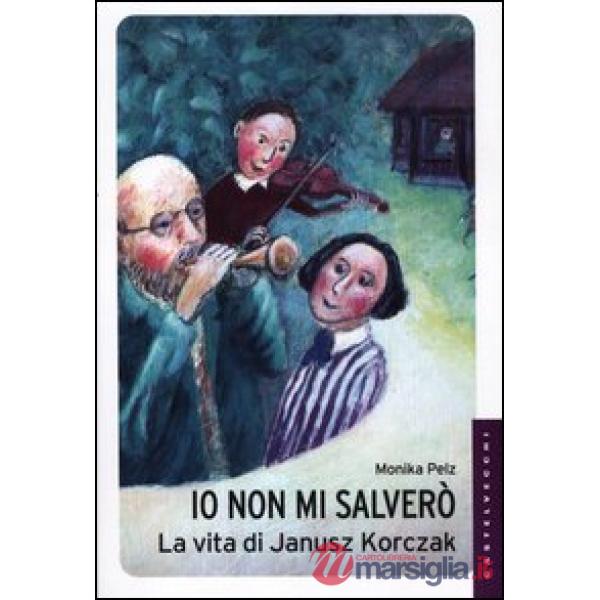 Io non mi salverò. La vita di Janusz Korczak