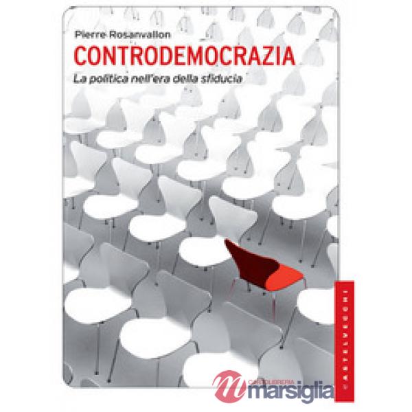 Controdemocrazia. La politica nell'era della sfiducia