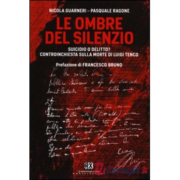 Ombre del silenzio. Suicidio o delitto? Controinchiesta sulla morte di Luigi Ten