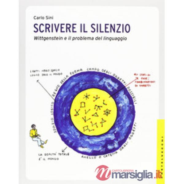 Scrivere il silenzio. Wittgenstein e il problema del linguaggio. Ediz. illustrat