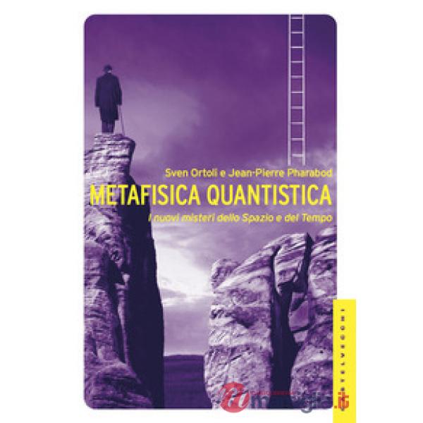 Metafisica quantistica. I nuovi misteri dello spazio e del tempo. Ediz. illustra