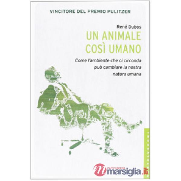 Animale così umano. Come l'ambiente che ci circonda può cambiare la nostra natur