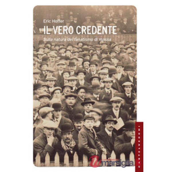 Vero credente. Sulla natura del fanatismo di massa (Il)