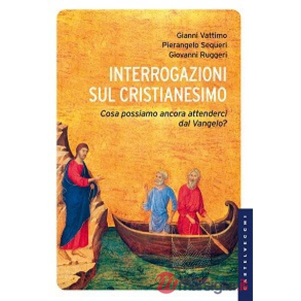 Interrogazioni sul cristianesimo. Cosa possiamo aspettarci dal Vangelo?