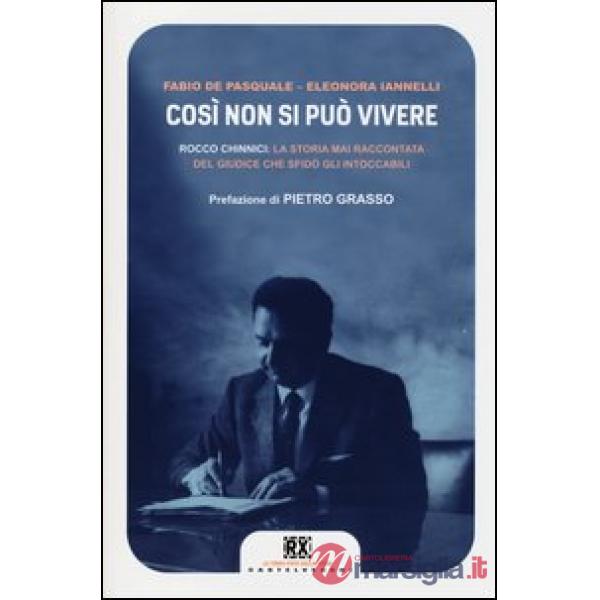 Cosí non si può vivere. Rocco Chinnici: la storia mai raccontata del giudice che sfidò gli intoccabili