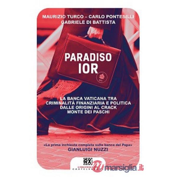 Paradiso Ior. La banca vaticana tra criminalità finanziaria e politica. Dalle origini al crack Monte dei Paschi