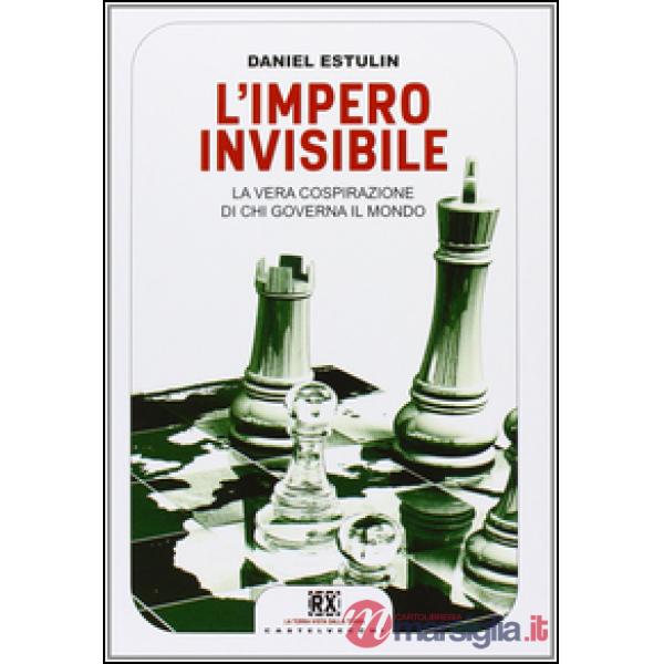 Impero invisibile. La vera cospirazione di chi governa il mondo (L')