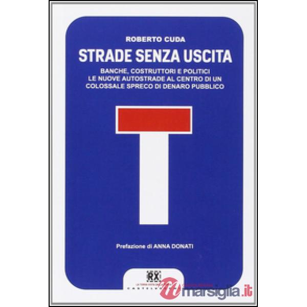 Strade senza uscita. Banche, costruttori e politici. Le nuove autostrade al cent