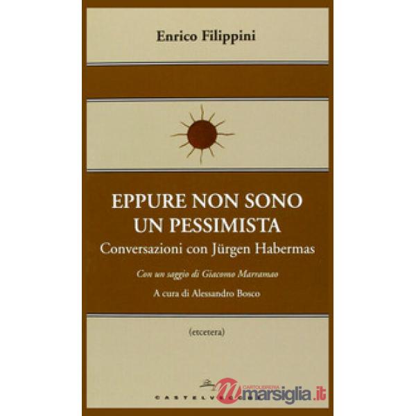 Eppure non sono un pessimista. Conversazioni con Jürgen Habermas
