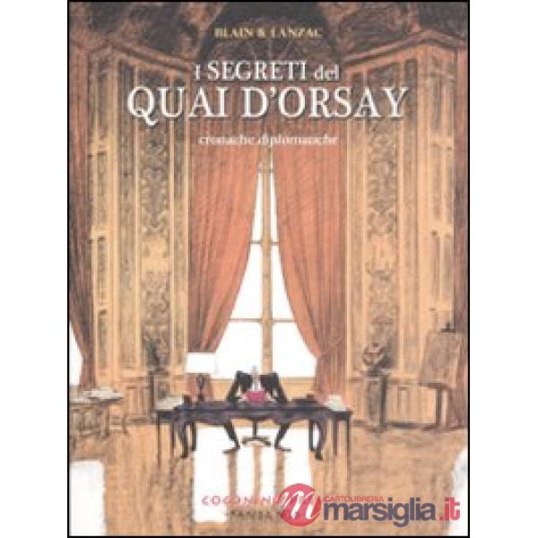Segreti del Quai d'Orsay. Cronache diplomatiche (I). Vol. 1