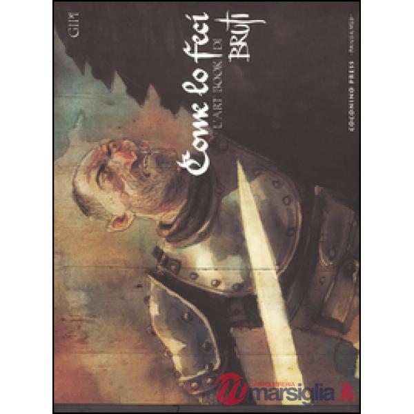 Come lo feci. L'art book di Bruti. Ediz. illustrata
