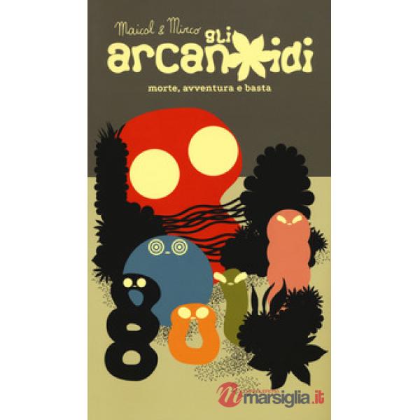Arcanoidi. Morte, avventura e basta (Gli)