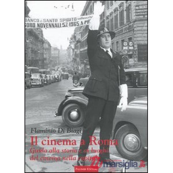 Cinema a Roma. Guida alla storia e ai luoghi del cinema nella capitale (Il)