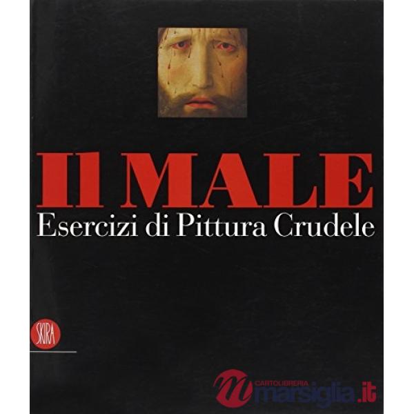 Male. Esercizi di pittura crudele. Ediz. illustrata (Il). Vol. 1