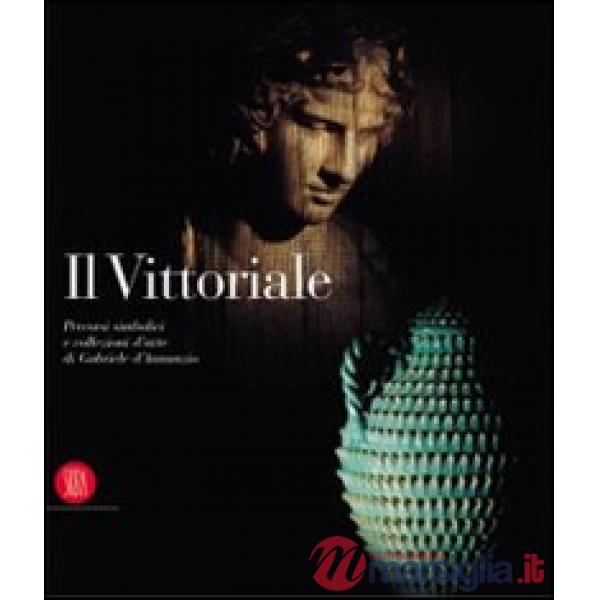 Vittoriale. Percorsi simbolici e collezioni d'arte di Gabriele D'annunzio. Ediz.