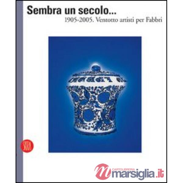 Sembra un secolo... 1905-2005. Ventotto artisti per Fabbri. Ediz. italiana e inglese