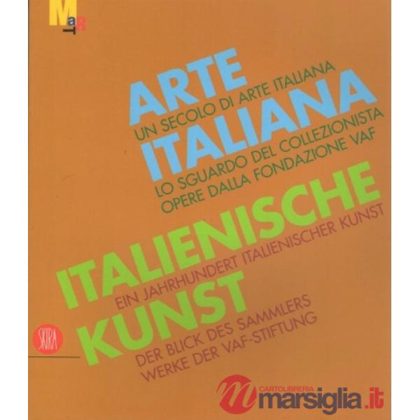 Secolo di arte italiana. Lo sguardo del collezionista. Opere dalla fondazione VAF. Ediz. italiana e tedesca (Un)