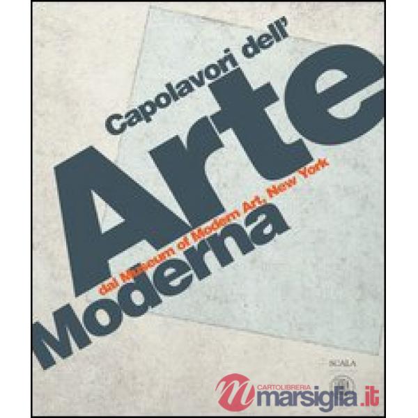 Capolavori dell'arte moderna dal Museum of Modern Art, New York. Ediz. illustrata
