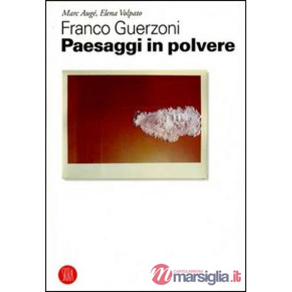Franco Guerzoni. Paesaggi in polvere. Ediz. illustrata