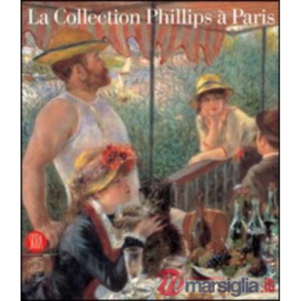 Collection Phillips à Paris. Catalogo della mostra (Parigi, 28 novembre 2005-26 marzo 2006). Ediz. illustrata (La)