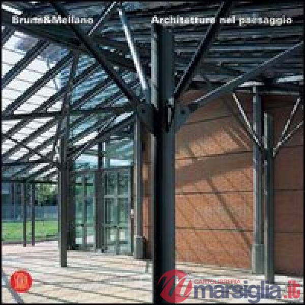 Bruna&Mellano. Architetture nel paesaggio. Ediz. illustrata