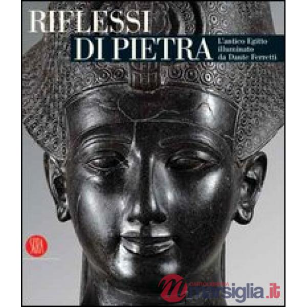 Riflessi di pietra. L'antico Egitto illuminato da Dante Ferretti. Catalogo della mostra (Torino, 3 febbraio-30 giugno 2006)